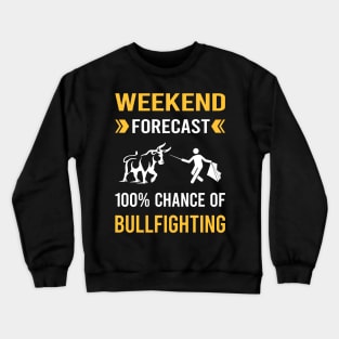 Weekend Forecast Bullfighting Bullfight Bullfighter Crewneck Sweatshirt